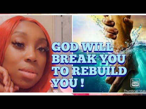 God Will Break You to Rebuild you ! - YouTube