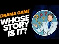 Drama game  whose story is it