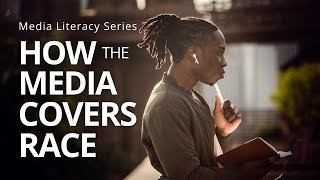 How the Media Covers Race | Media Literacy Series