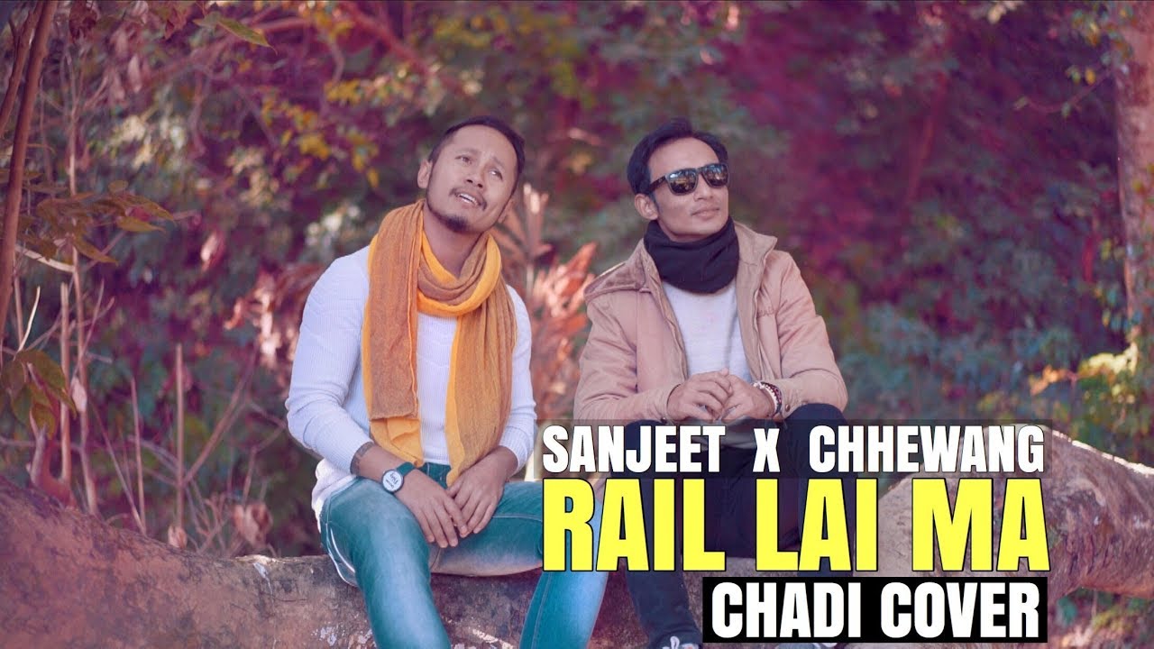 Rail Lai Ma Chadi Cover   Sanjeet Shrestha X Chhewang Lama  Trishna Gurung 