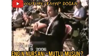 Engin Nurşani-Mutlu Musun 05.09.2006