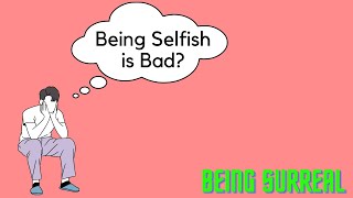 Dont Be Selfish? Being Surreal