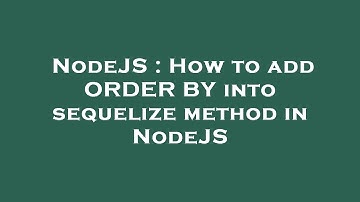 NodeJS : How to add ORDER BY into sequelize method in NodeJS