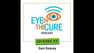 Eye on the Cure Podcast | Episode 93: Sam Seavey