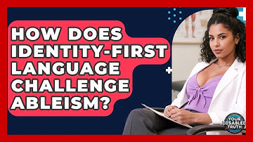 How Does Identity-first Language Challenge Ableism? - Your Disabled Truth