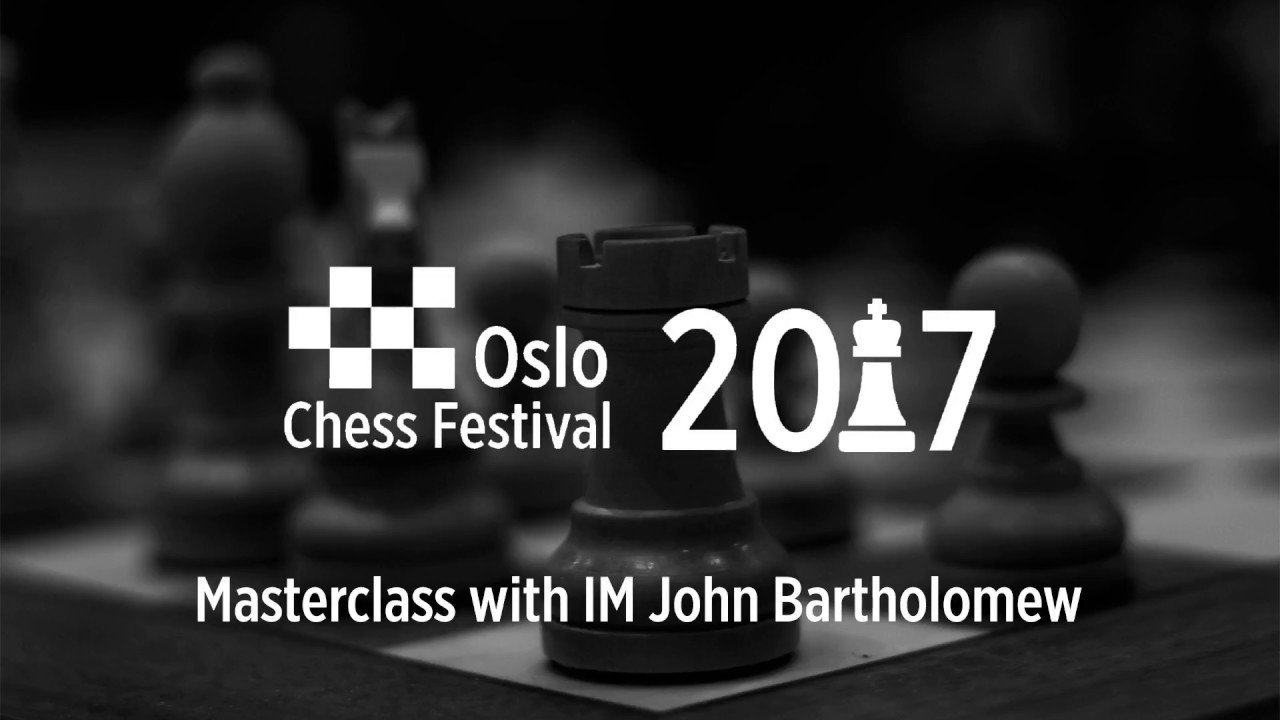Oslo Chess Festival: IM John Bartholomew Masterclass