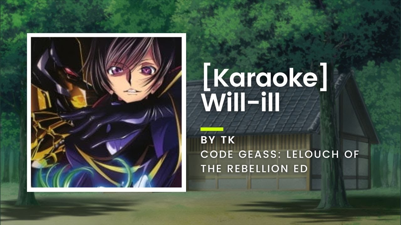 [KARAOKE] Will-ill - TK from Ling Tosite Sigure - Code Geass: Lelouch of the Rebellion ED
