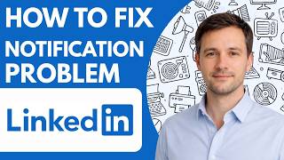 how to fix linkedin notification problem full guide 2026
