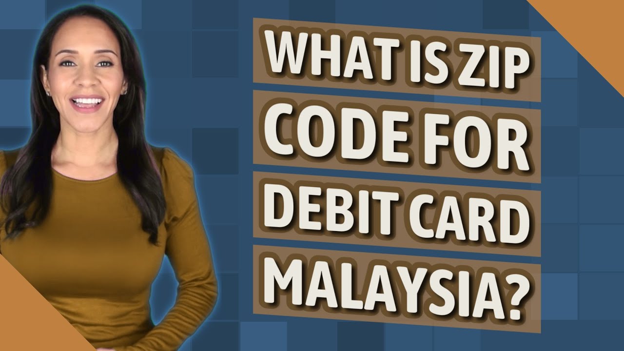 What Is Zip Code For Debit Card Malaysia