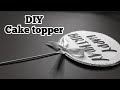 Easy DIY Cake Topper | Cake Decorations Ideas | Birthday Cake Topper Tutorial