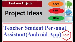 Final Year Project idea /Teacher Student personal Assistant(Android App)