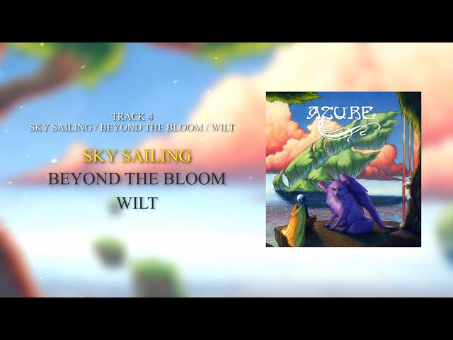 Azure - Sky Sailing // Beyond The Bloom // Wilt (Official) class=