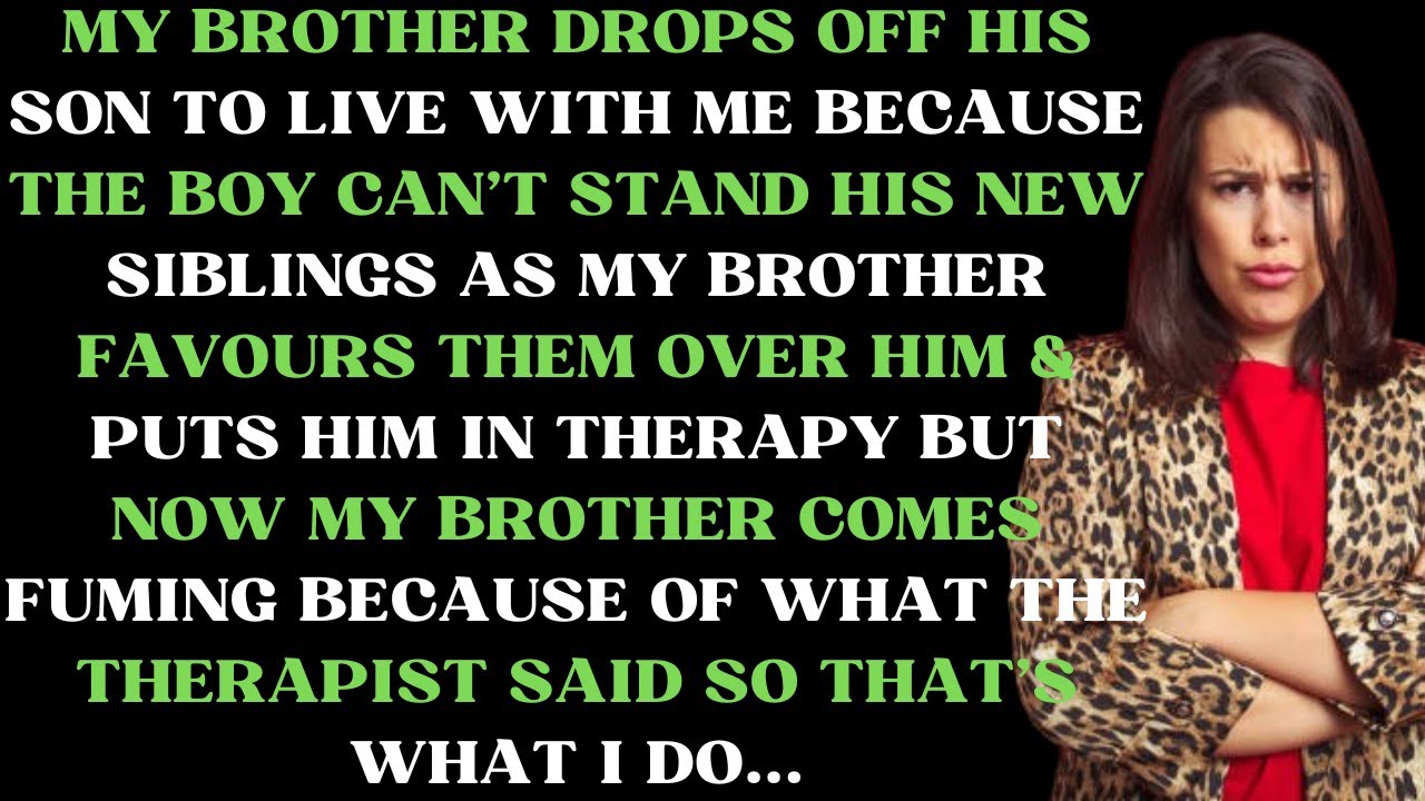 My brother drops off his son to live with me because the boy can't stand his new stepsiblings as my