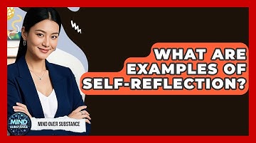 What Are Examples Of Self-Reflection? - Mind Over Substance