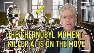 THE CHERNOBYL MOMENT  - WARNING SIGNS OF KILLER AI