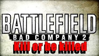 【BFBC2】Kill or be killed ( BFBC2 montage Xbox 360)