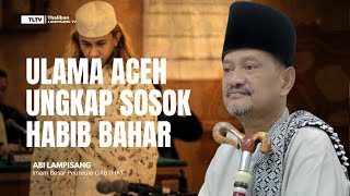 BARU KALI INI ULAMA ACEH UNGKAP SOSOK HABIB BAHAR BIN SMITH || ABI LAMPISANG