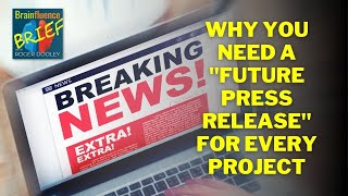 Why You Need A Future Press Release For Every Project Brainfluence Brief