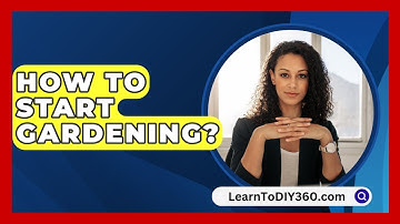 How To Start Gardening? - LearnToDIY360.com