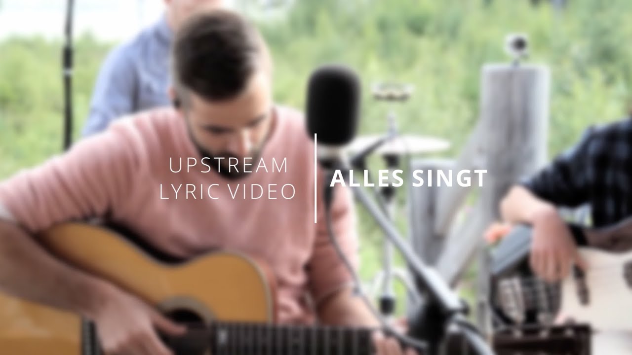 Upstream // Alles singt (Lyric Video)