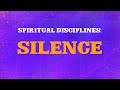 Spiritual Disciplines - Silence and Solitude