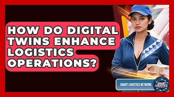 How Do Digital Twins Enhance Logistics Operations? | Smart Logistics Network News