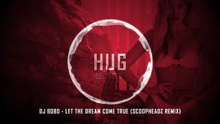 Dj bobo - let the dream come true (scoopheadz remix)