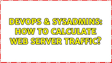 DevOps & SysAdmins: How to calculate web server traffic? (8 Solutions!!)