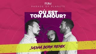 Parade of Planets - Où Est Ton Amour (Dj Sasha Born Radio Edit)