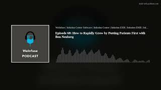 Episode 68: How to Rapidly Grow by Putting Patients First with Ben Neuberg
