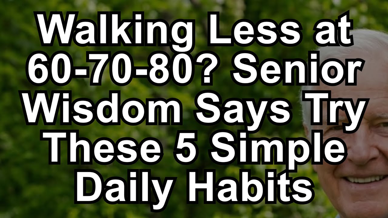 Elderly Walking Less at 60-70-80? Senior Wisdom Says Try These 5 Simple Habits! 