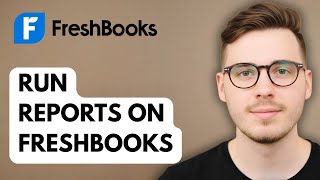 How To Run Reports On Freshbooks [2025 Guide]