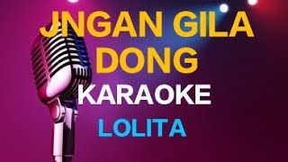 JANGAN GILA DONG - KARAOKE _ LOLITA