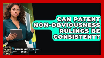 Can Patent Non-obviousness Rulings Be Consistent? - Trademark and Patent Law Experts