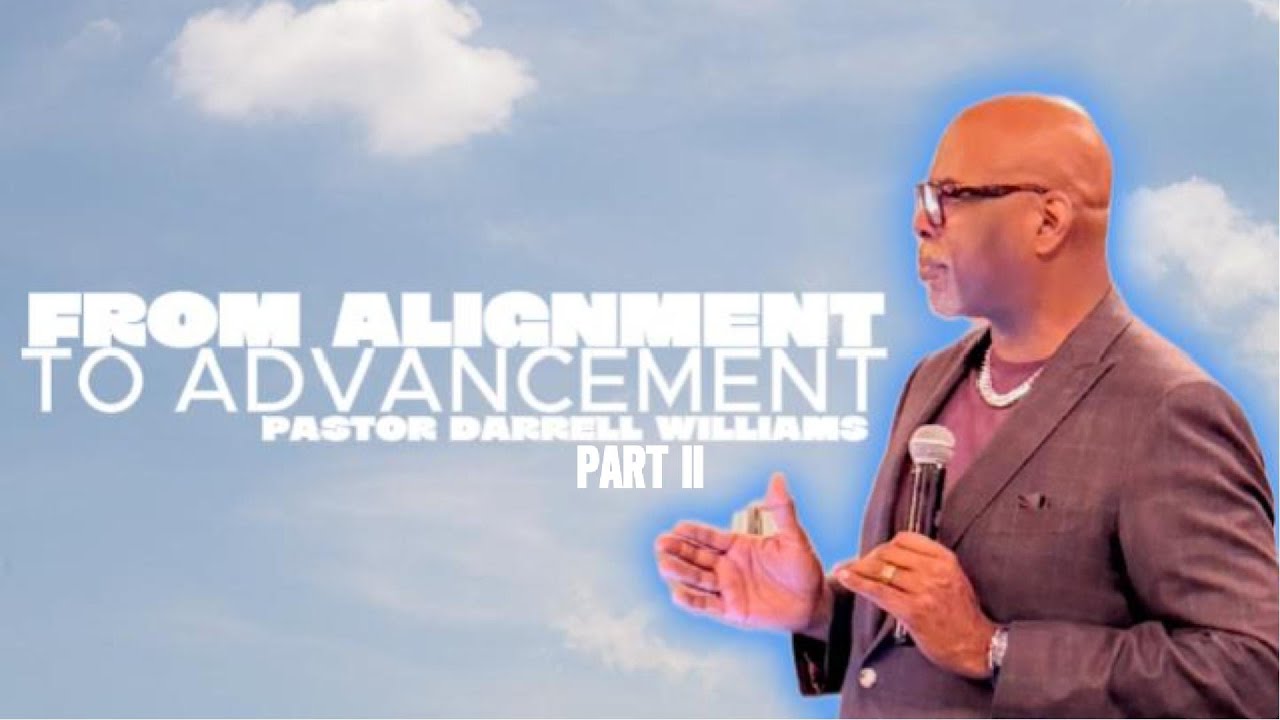 From Alignment to Advancement (Part ll) - Pasror Darrell Williams