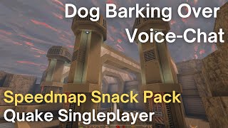 Quake Singleplayer - Speedmap Snack Pack  - Dog Barking Over Voice-Chat (smsp01_bal)