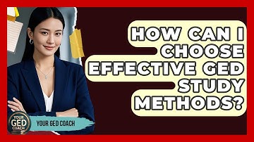 How Can I Choose Effective GED Study Methods? - Your GED Coach