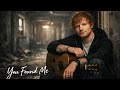 You Found Me ❤️ (Emotional Love Song) | Inspired by Ed Sheeran | Viral Romantic Music 2026