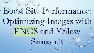 Boost Site Performance: Optimizing Images with PNG8 and YSlow Smush.it