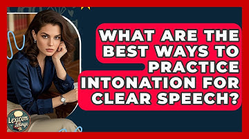 What Are The Best Ways To Practice Intonation For Clear Speech? - Lexicon Lounge