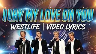 I Lay My Love On You -  Westlife - Video Lyrics