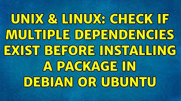 Unix & Linux: Check if multiple dependencies exist before installing a package in Debian or Ubuntu