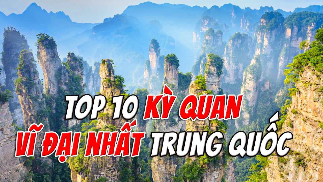 Top 10 Kỳ Quan Vĩ Đại nhất Trung Quốc – Hành Trình Qua Ngàn Năm Tạo Hoá | TOP 1 THẾ GIỚI