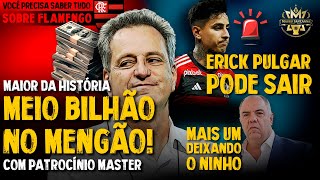 MEIO BILHÃO: MAIOR PATROCÍNIO DA HISTÓRIA! +1 DE SAÍDA! FLAMENGO PODE PERDER PULGAR! MUDANÇA CERTA