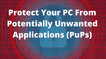 Protect Your PC From Potentially Unwanted Applications