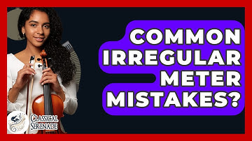 Common Irregular Meter Mistakes? - Classical Serenade