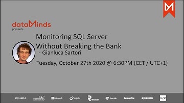 20201027 - Gianluca Sartori - Monitoring SQL Server Without Breaking the Bank