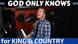 God Only Knows - for KING and COUNTRY Cover