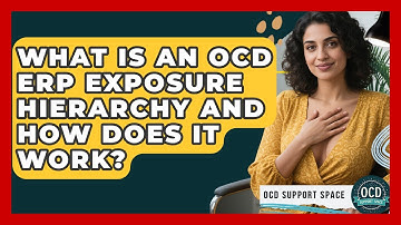 What Is An OCD ERP Exposure Hierarchy And How Does It Work? - OCD Support Space
