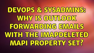 Celebrity DevOps & SysAdmins: Why is Outlook forwarding emails with the ImapDeleted MAPI property set? Profile